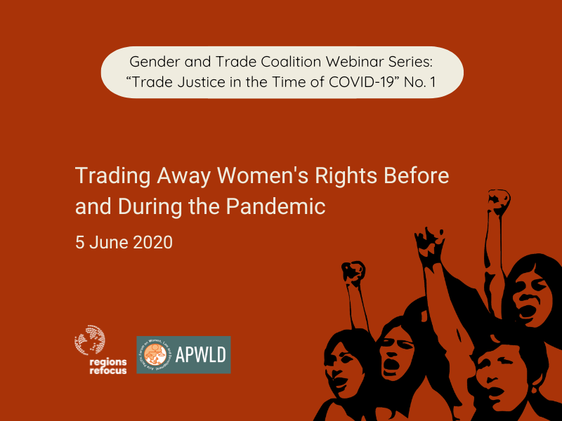 A graphic announcing the inaugural webinar in a series entitled 'Trade Justice in the Time of COVID-19' by the Gender and Trade Coalition. It contains the title 'Trading Away Women's Rights Before and During the Pandemic' with convenor logos and a drawing of women with fists high.