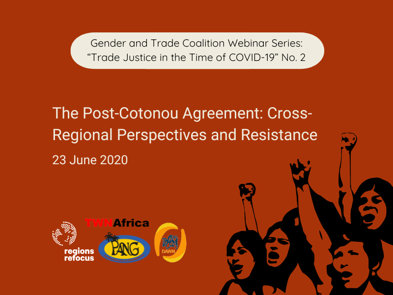 A graphic announcing the second webinar in a series entitled 'Trade Justice in the Time of COVID-19' by the Gender and Trade Coalition. It contains the title 'The Post-Cotonou Agreement: Cross- Regional Perspectives and Resistance' with convenor logos and a drawing of women with fists high.