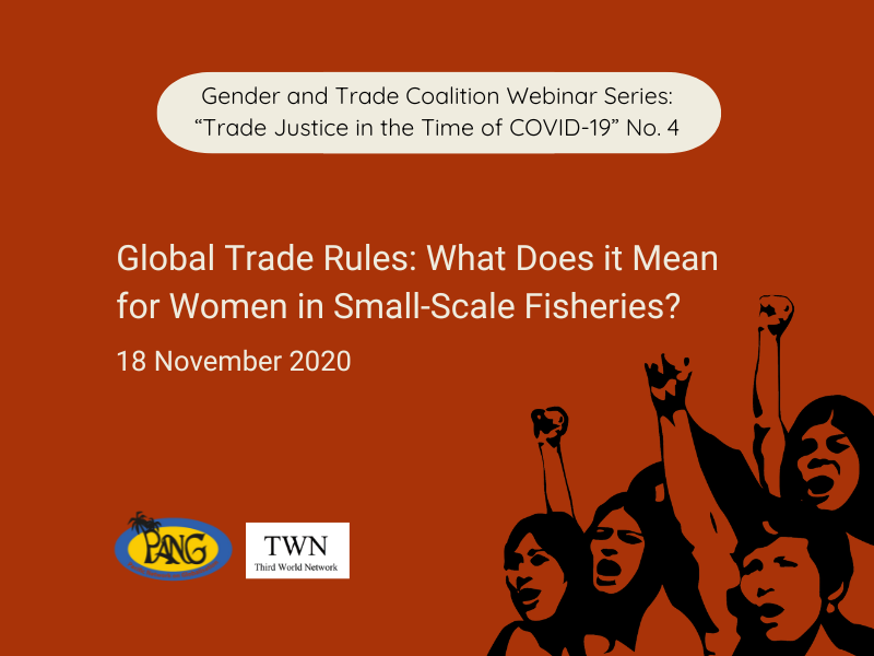 A graphic announcing the fourth webinar in a series entitled 'Trade Justice in the Time of COVID-19' by the Gender and Trade Coalition. It contains the title 'Global Trade Rules: What Does it Mean for Women in Small-Scale Fisheries?' with logos of the convenors and a drawing of women with fists high.