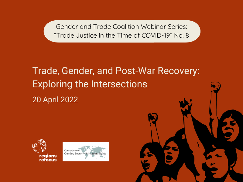 A graphic announcing the eighth webinar in a series entitled 'Trade Justice in the Time of COVID-19' by the Gender and Trade Coalition. It contains the title 'Trade, Gender and Post-War Recovery: Exploring the Intersections' with convenor logos and a drawing of women with fists high.