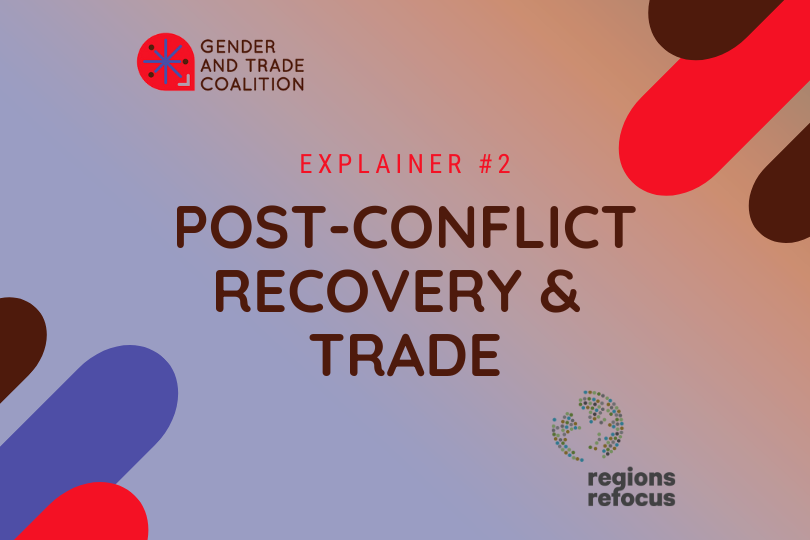 A graphic announcing the first in a series of explainers unpacking key trade issues, produced for the Gender and Trade Coalition by Regions Refocus. It contains the title 'Gender and Trade Explainer 2 - Post-Conflict Recovery' with logos of the Coalition and Regions Refocus.