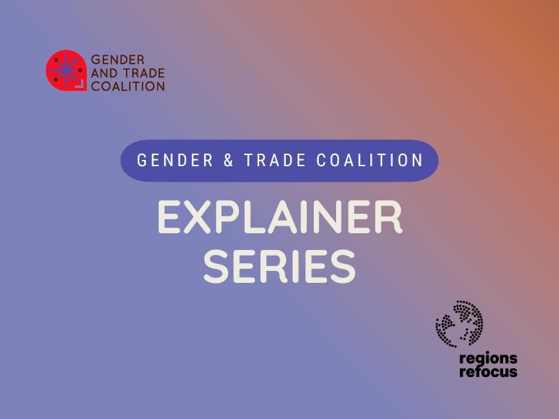 A graphic announcing the first in a series of explainers unpacking key trade issues, produced for the Gender and Trade Coalition by Regions Refocus. It contains the title 'Gender and Trade Explainer 1 - Gender' with logos of the Coalition and Regions Refocus.